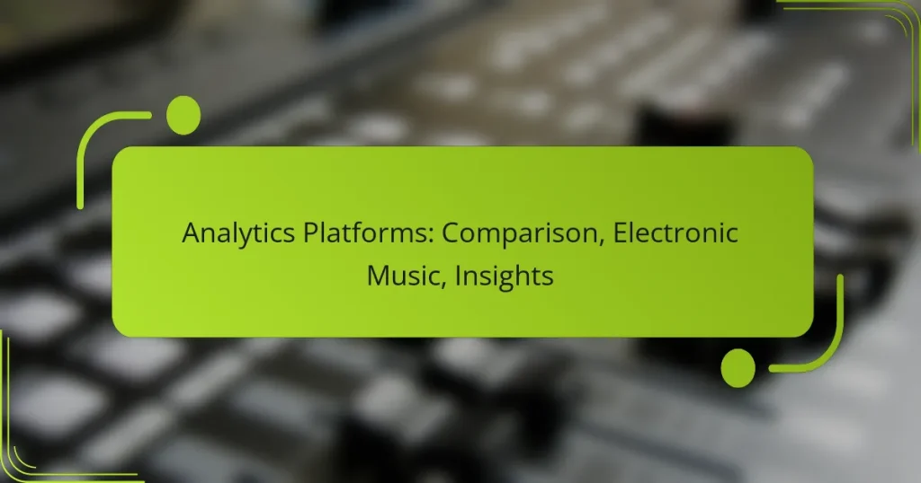 Analytics Platforms: Comparison, Electronic Music, Insights