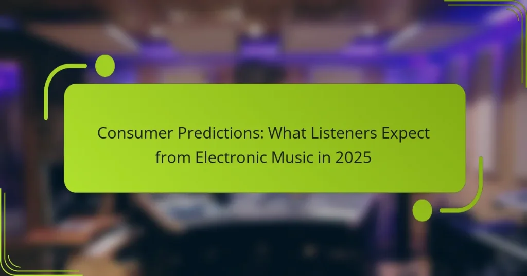 Consumer Predictions: What Listeners Expect from Electronic Music in 2025