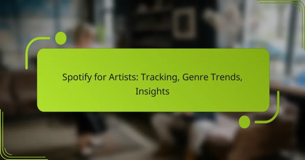 Spotify for Artists: Tracking, Genre Trends, Insights
