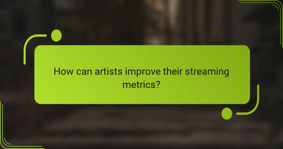How can artists improve their streaming metrics?