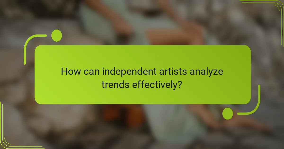 How can independent artists analyze trends effectively?
