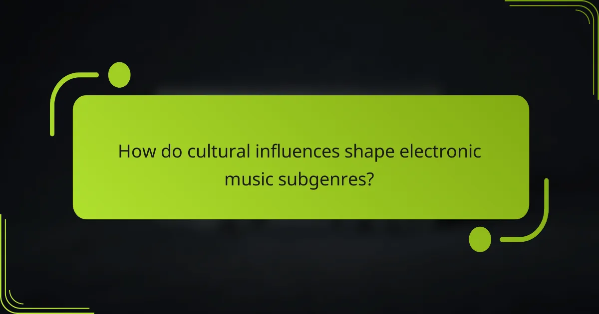 How do cultural influences shape electronic music subgenres?