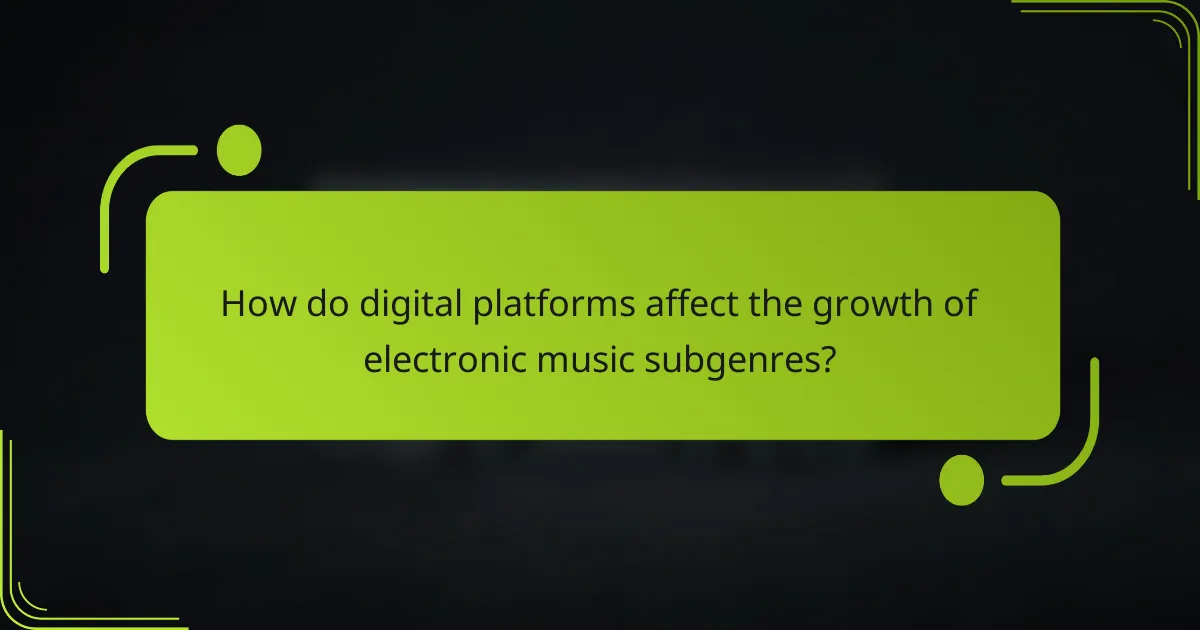 How do digital platforms affect the growth of electronic music subgenres?