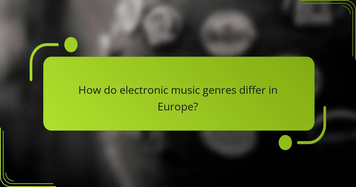 How do electronic music genres differ in Europe?