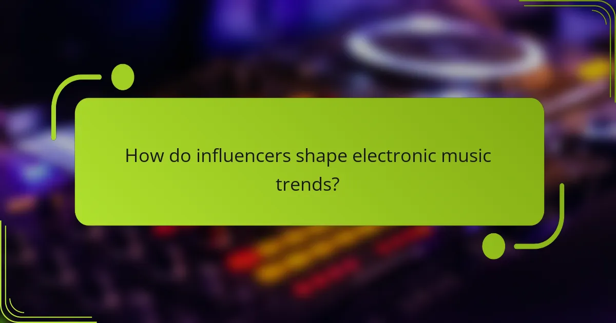 How do influencers shape electronic music trends?