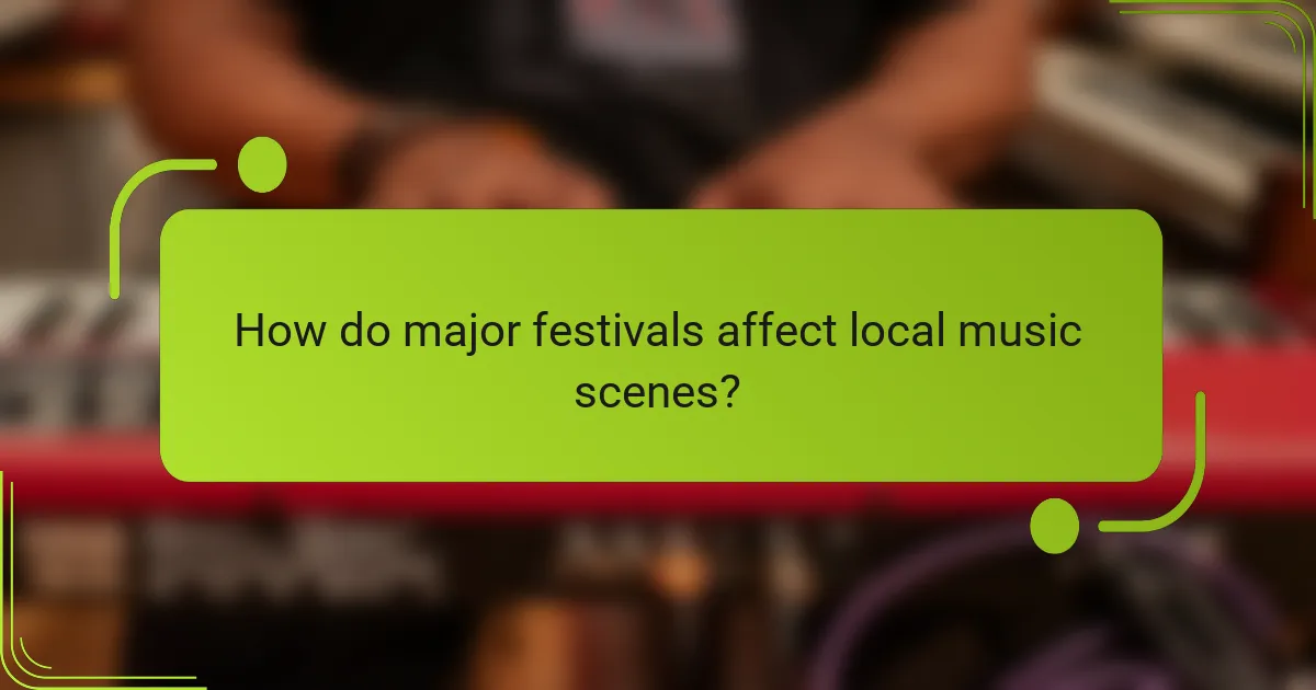 How do major festivals affect local music scenes?