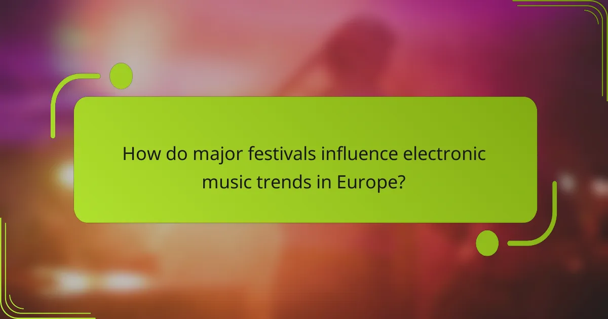 How do major festivals influence electronic music trends in Europe?