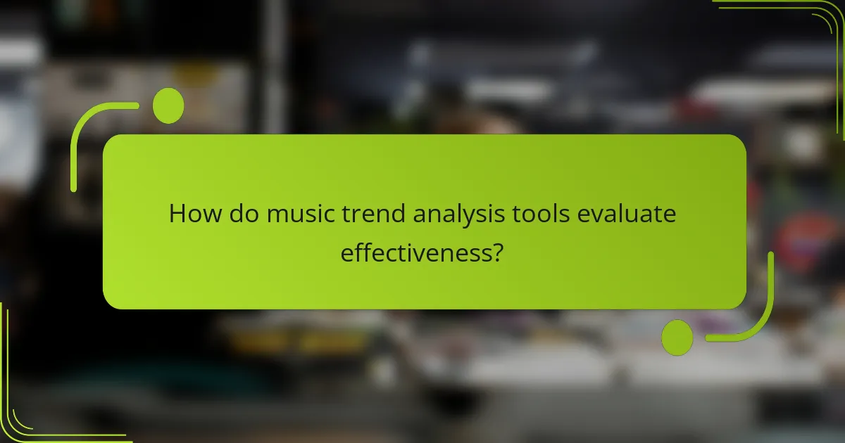How do music trend analysis tools evaluate effectiveness?