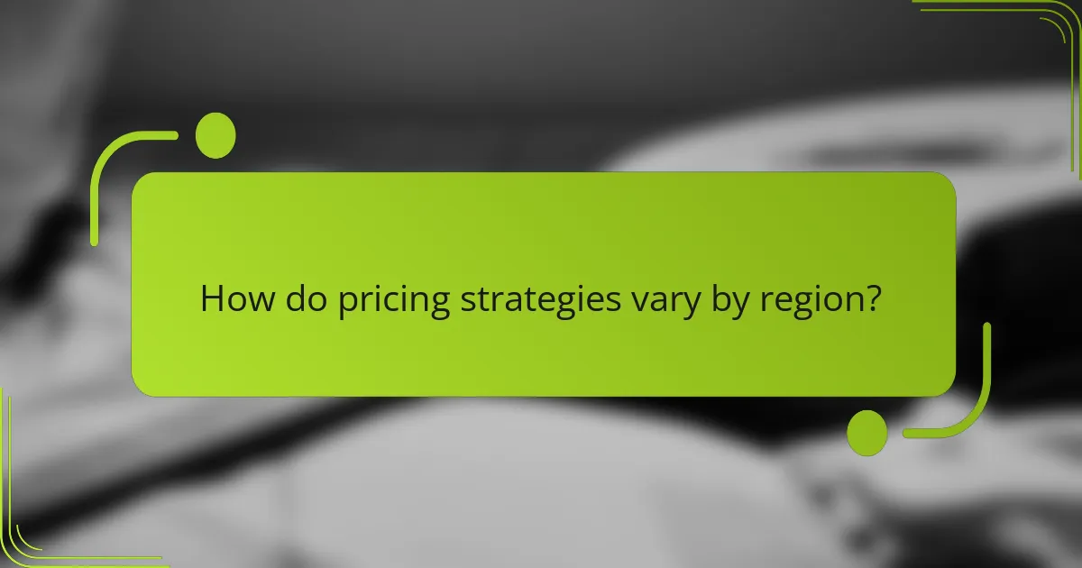 How do pricing strategies vary by region?