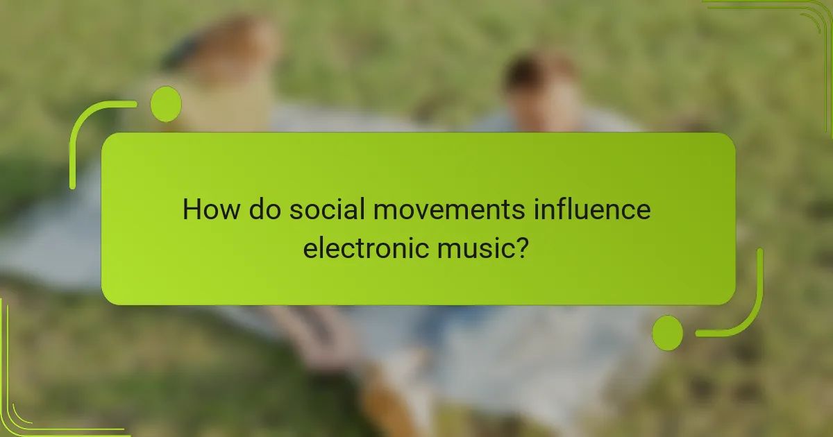 How do social movements influence electronic music?