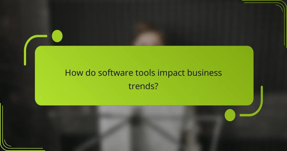 How do software tools impact business trends?