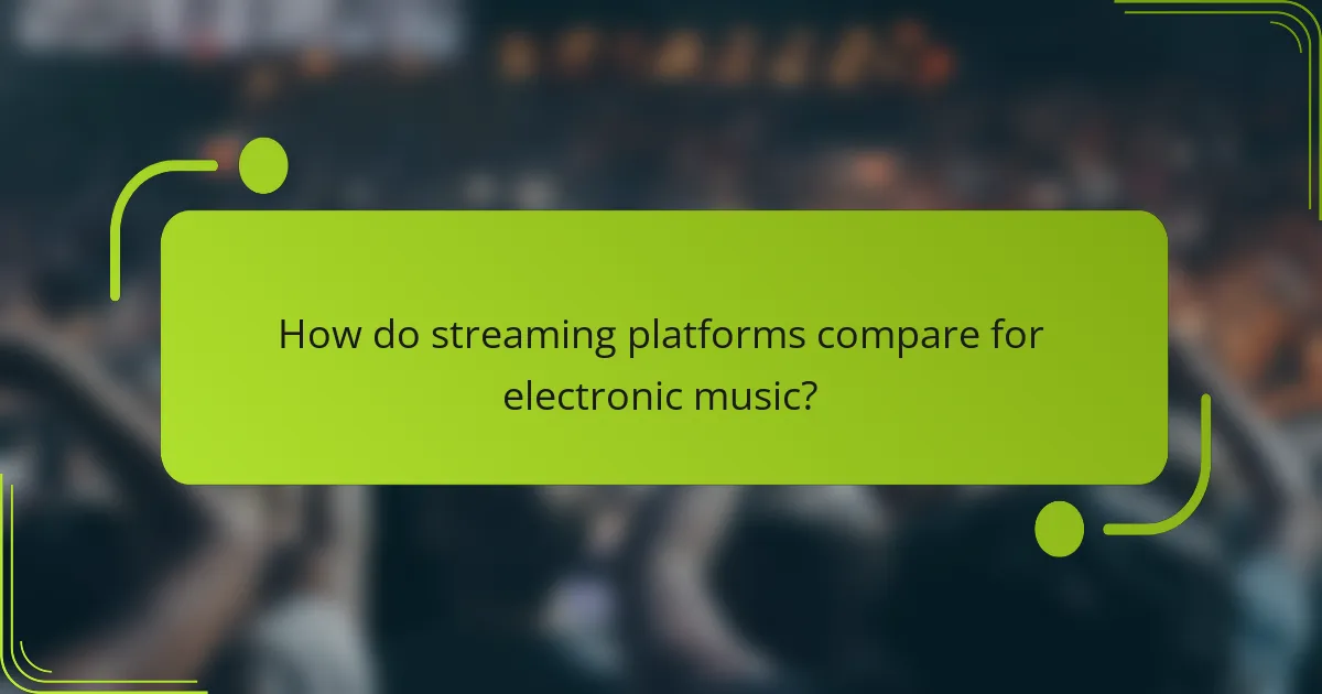 How do streaming platforms compare for electronic music?