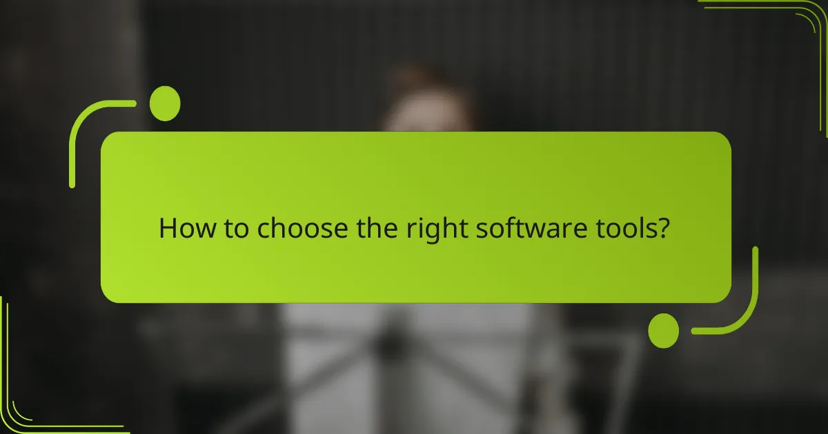 How to choose the right software tools?