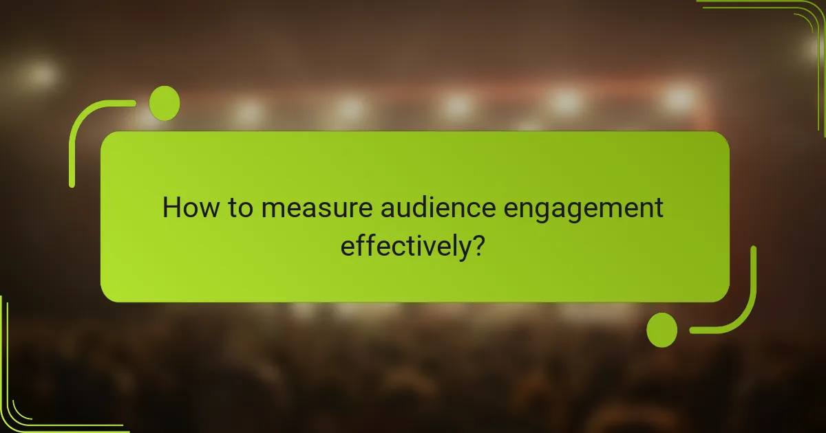 How to measure audience engagement effectively?