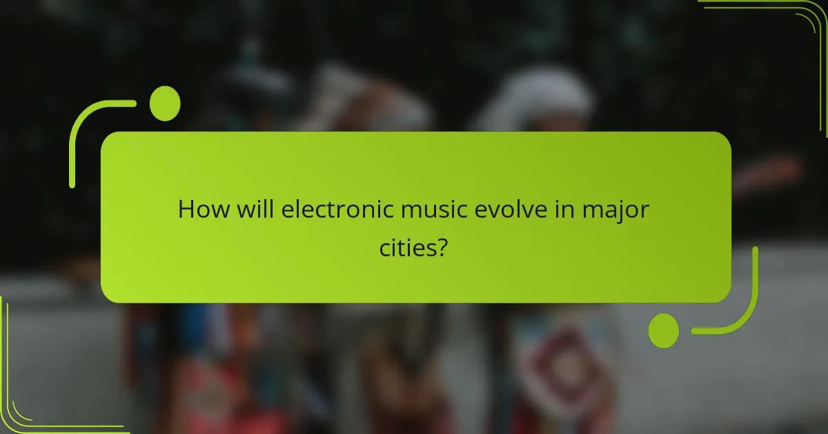 How will electronic music evolve in major cities?