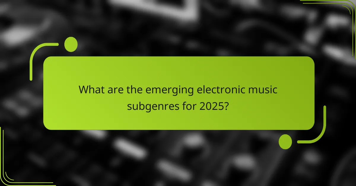 What are the emerging electronic music subgenres for 2025?