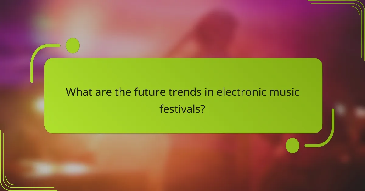 What are the future trends in electronic music festivals?