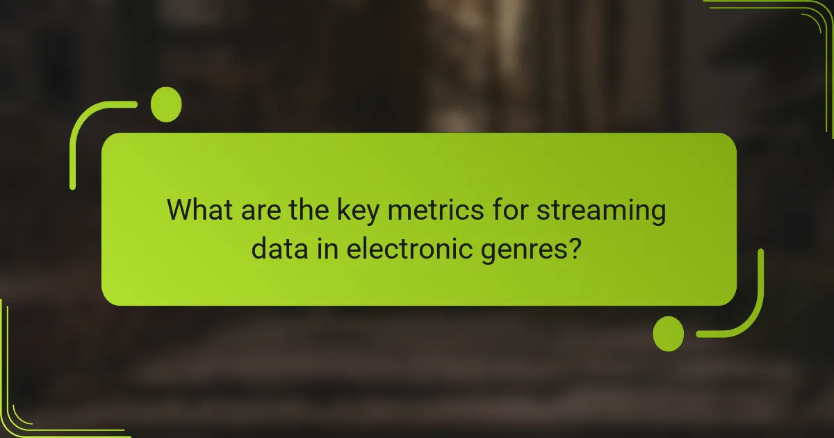 What are the key metrics for streaming data in electronic genres?