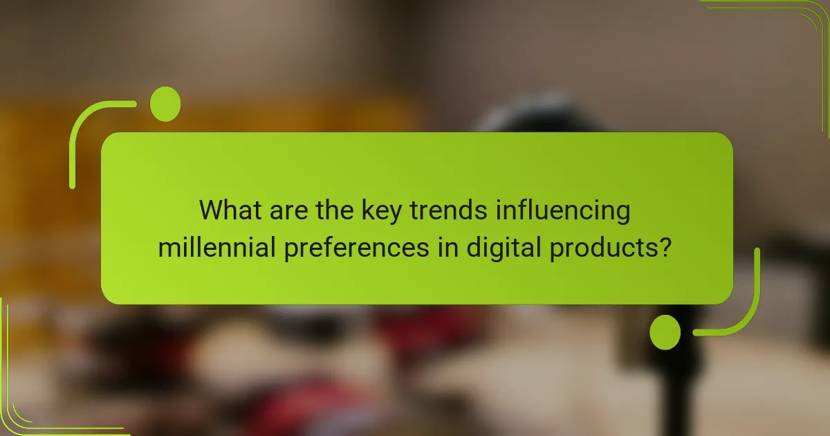 What are the key trends influencing millennial preferences in digital products?