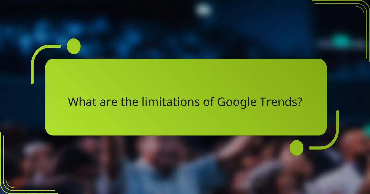What are the limitations of Google Trends?