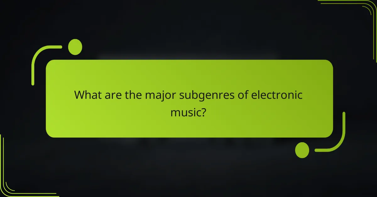 What are the major subgenres of electronic music?
