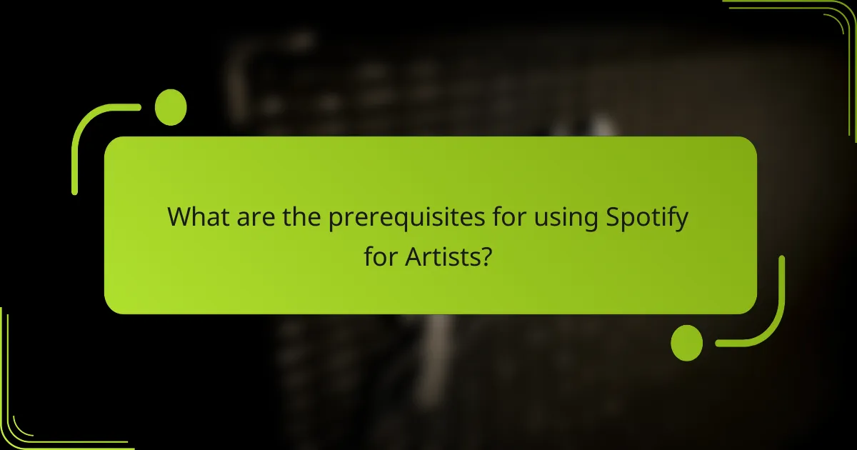 What are the prerequisites for using Spotify for Artists?