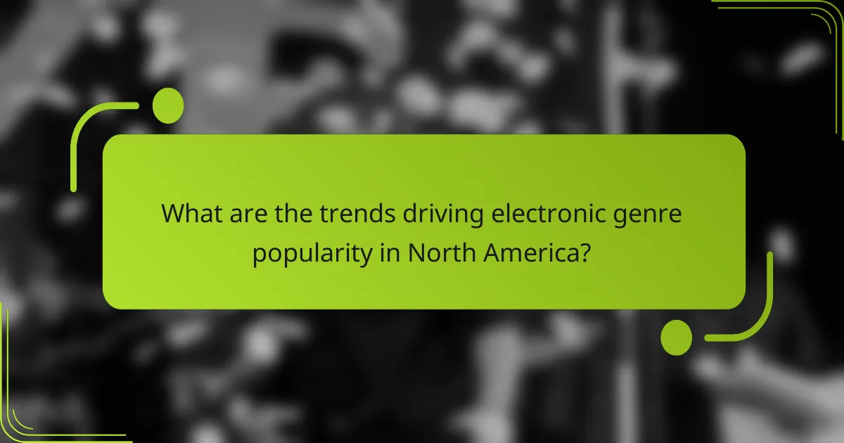 What are the trends driving electronic genre popularity in North America?
