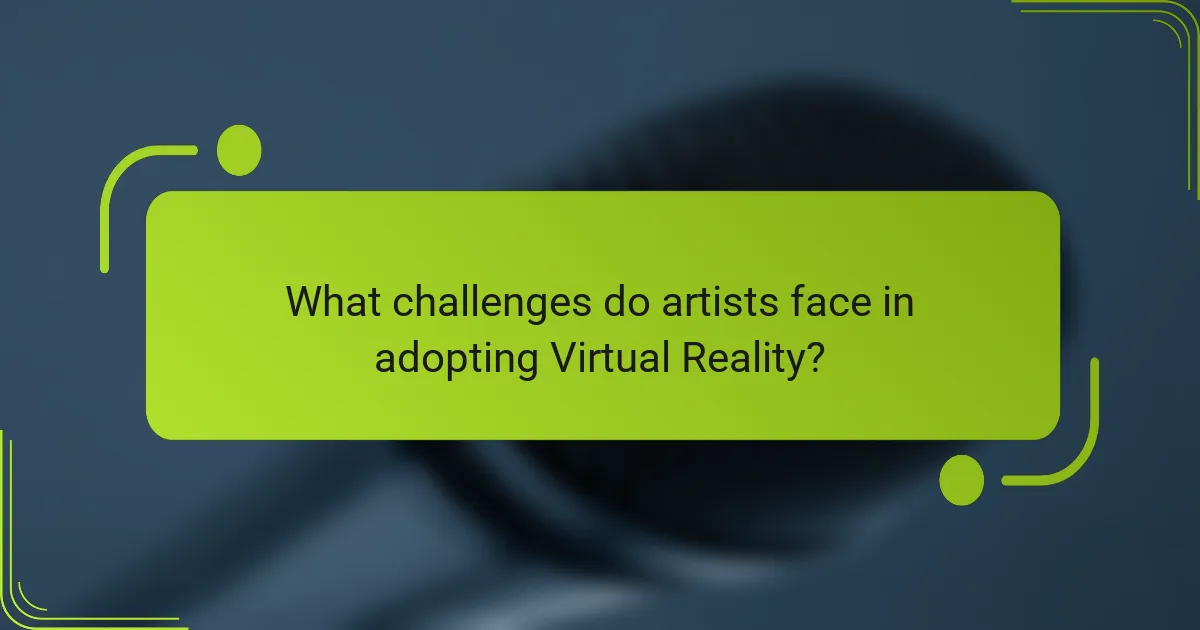 What challenges do artists face in adopting Virtual Reality?