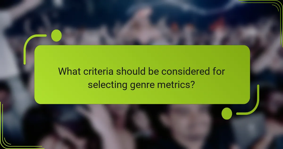 What criteria should be considered for selecting genre metrics?