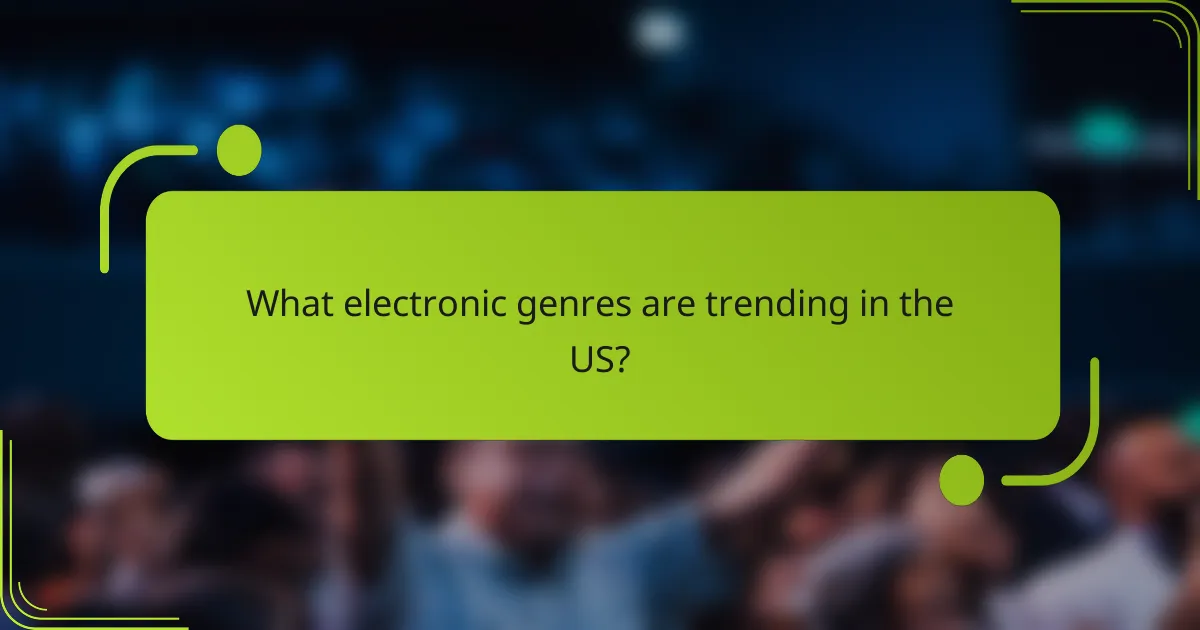 What electronic genres are trending in the US?