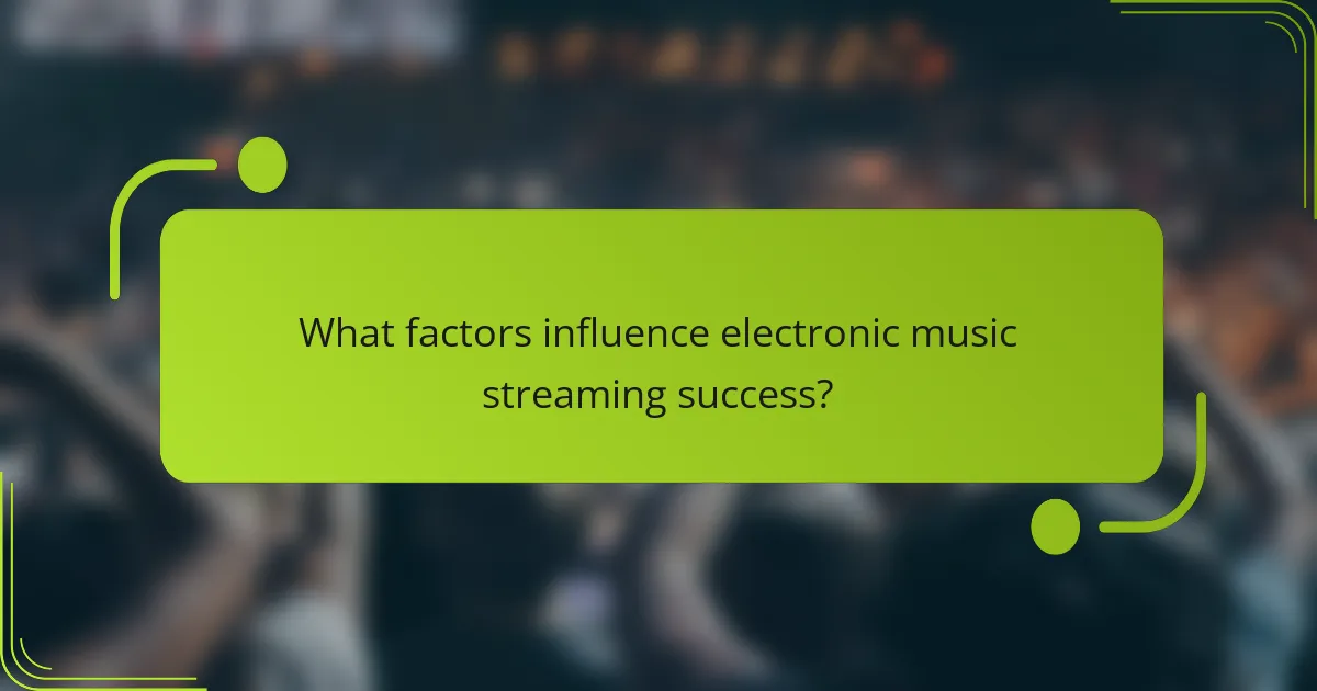 What factors influence electronic music streaming success?
