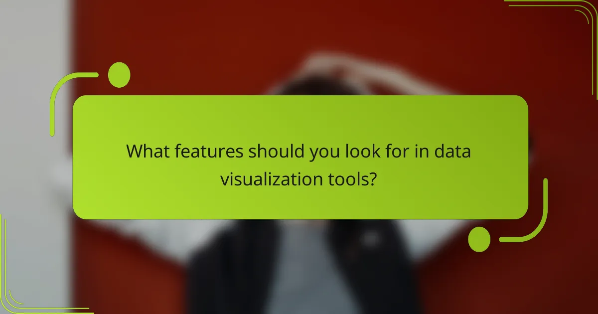 What features should you look for in data visualization tools?