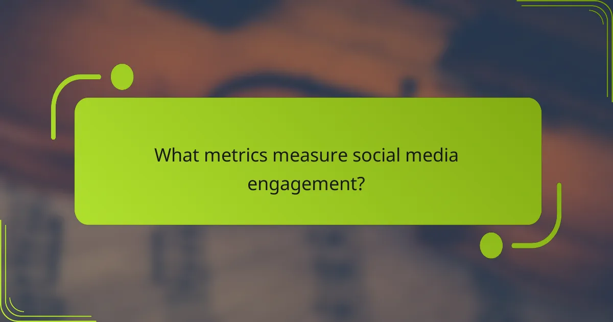What metrics measure social media engagement?