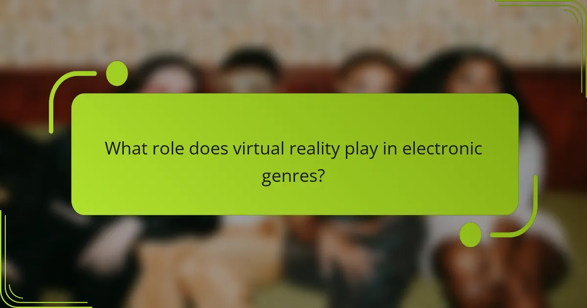 What role does virtual reality play in electronic genres?