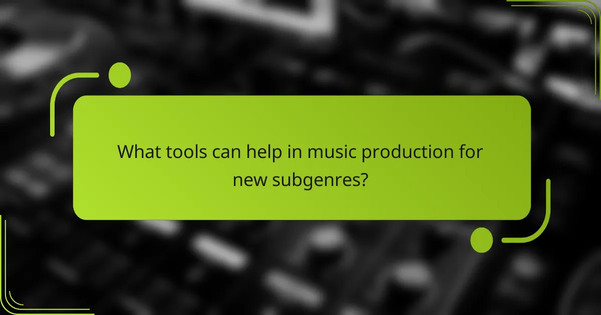 What tools can help in music production for new subgenres?